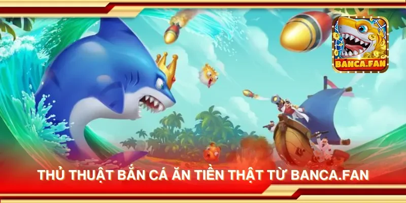 Thủ thuật bắn cá ăn tiền thật từ cazinodengi.ru.com