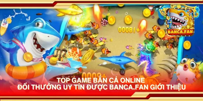 Top game bắn cá online đổi thưởng uy tín được cazinodengi.ru.com giới thiệu